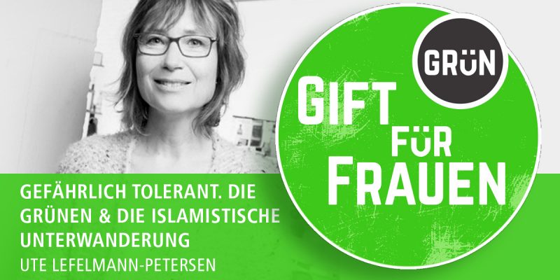 Dossier Giftgrün für Frauen, Teil 7 | Ute Lefelmann-Petersen | Gefährlich tolerant. Die Grünen und die islamistische Unterwanderung
